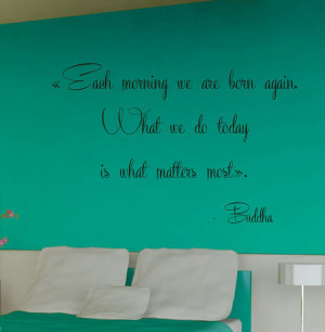 Wall Decals Buddha Quote Each Morning We Are Born Again What We Do ...