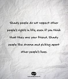 Shady people do not respect other people's rights in life, even if you ...