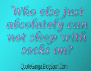 Can you Sleep with socks on? #funnyquotes