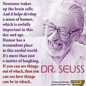 ... whack, then you can see how things can be in whack'. [Dr Seuss quote