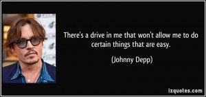 There's a drive in me that won't allow me to do certain things that ...