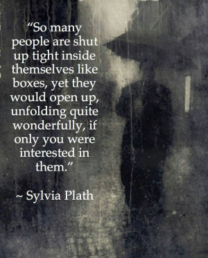SO MANY PEOPLE ARE SHUT UP TIGHT INSIDE THEMSELVES LIKE BOXES, YET ...