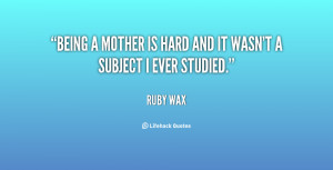 quote-Ruby-Wax-being-a-mother-is-hard-and-it-93024.png