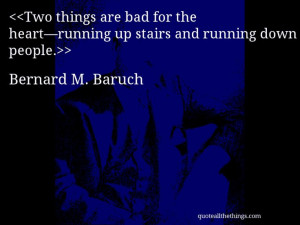 Bernard M. Baruch - quote-Two things are bad for the heart—running ...