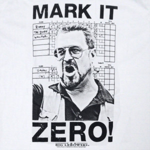 Big Lebowski Quotes Big Lebowski Mark it Zero