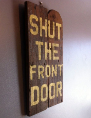 Funny quote shut the front door reclaimed wood by emc2squared, $27.50