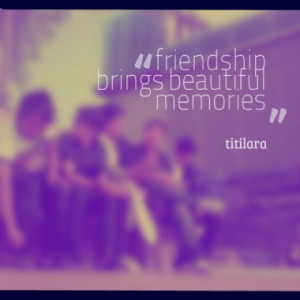 Quotes About: love music friendship memory