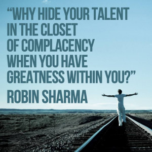 ... in the closest of complacency when you have greatness within you