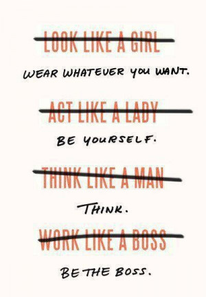 ... , act, think and work like a Girl! That's the epitome of achievement