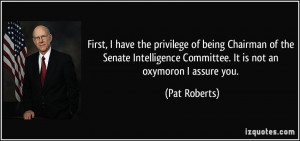 ... Committee. It is not an oxymoron I assure you. - Pat Roberts