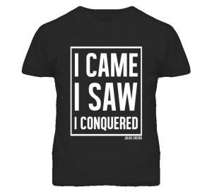 Came I Saw I Conquered Julius Caesar Quote T Shirt