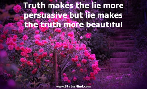 ... the truth more beautiful - Positive and Good Quotes - StatusMind.com