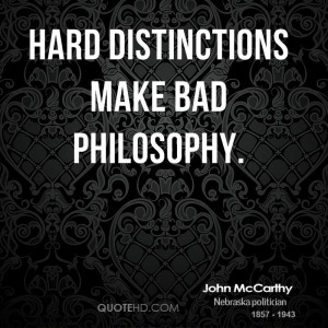 Hard distinctions make bad philosophy.