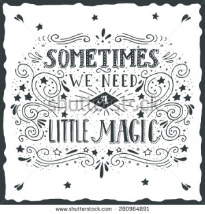 ... we need a little magic. Hand drawn quote lettering. - stock vector