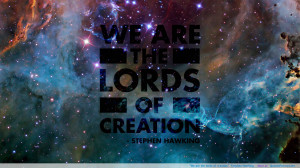 We are the lords of creation” -Stephen Hawking motivational ...