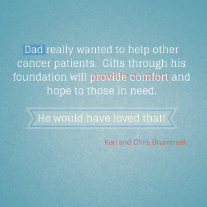Dad really wanted to help other cancer patients. Gifts through his ...