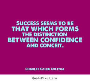 ... conceit charles caleb colton more success quotes motivational quotes
