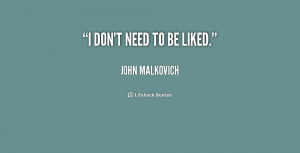quote-John-Malkovich-i-dont-need-to-be-liked-203972.png