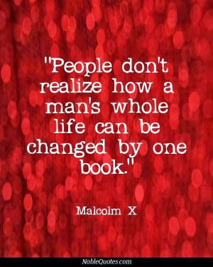 People dont realize how a mans whole life can be changed by one book ...