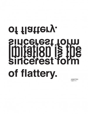 Immitation is the sincerest form of flattery