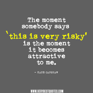 risk quotes, KATE CAPSHAW quotes,