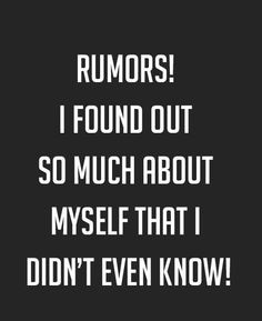 Verify All Assumptions, Gossip, Rumors. Everyone has an agenda ...