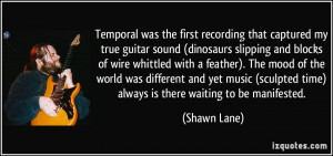Temporal was the first recording that captured my true guitar sound ...