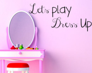 Vinyl Decal quote Lets Play Dress up wall deal childs room nursery ...