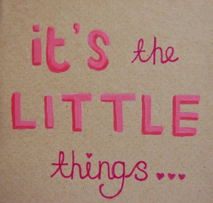 its_the_little_things_quote