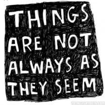 things are not always as they seem