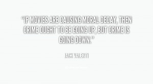 If movies are causing moral decay, then crime ought to be going up ...
