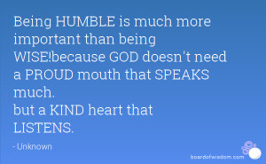 Being HUMBLE is much more important than being WISE!because GOD doesn ...