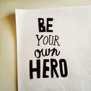 hero quotes be your own hero