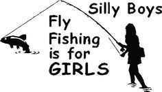 fly+fishing+quotes | Vinyl Wall Decal Silly BOYS Fly Fishing Is by ...