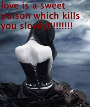 Love Is A Sweet Poison Which Kills You Slowly ”