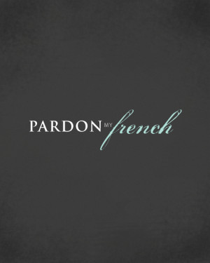 Pardon My French