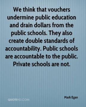 We think that vouchers undermine public education and drain dollars ...