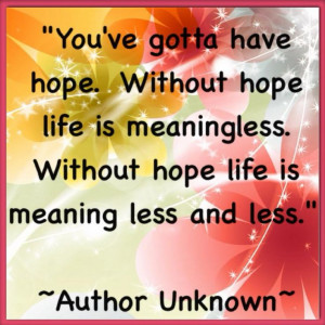 Without hope life is meaningless