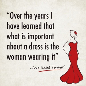 ... is important about a dress is the woman wearing it! #Quotes #Fashion