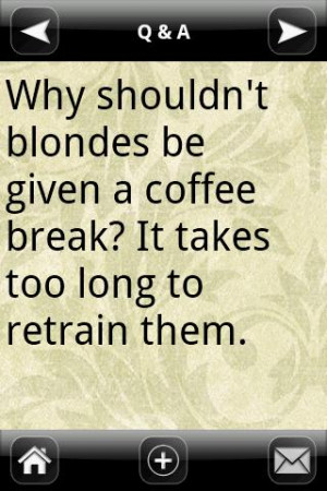 Funny Blonde Joke - Why shouldn't blondes be given a coffee break? It ...