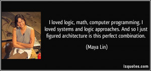 loved logic, math, computer programming. I loved systems and logic ...