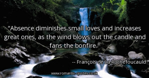 absence-diminishes-small-loves-and-increases-great-ones-as-the-wind ...