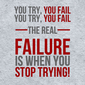 keep on trying!Real Failure, Stay Fit, Success Quotes, The Real ...
