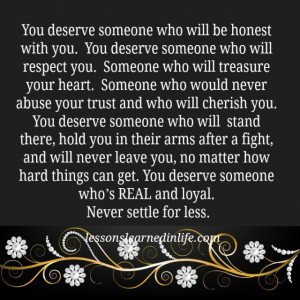 you deserve someone who will be honest with you you