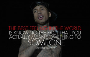 Rapper, tyga, quotes, sayings, the best feelings