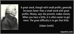 small stock with great profits. Money, says the proverb, makes money ...