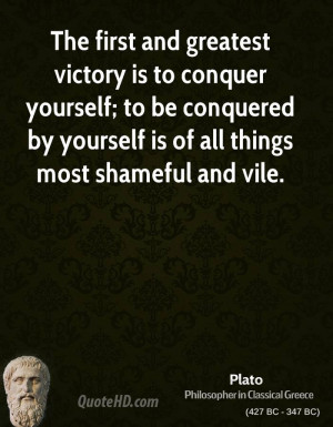 The first and greatest victory is to conquer yourself; to be conquered ...