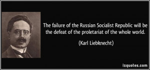 ... be the defeat of the proletariat of the whole world. - Karl Liebknecht