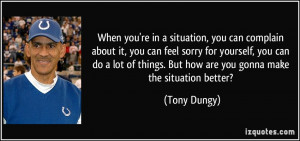 you can complain about it, you can feel sorry for yourself, you can do ...