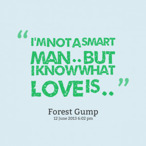 Quotes Picture: i'm not a smart man but i know what love is